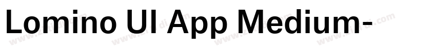 Lomino UI App Medium字体转换 Lomino UI App Medium字体转换